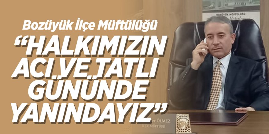 Bozüyük İlçe Müftülüğü'nden "Halkımızın Acı ve Tatlı Gününde Yanındayız" projesi başlatıldı