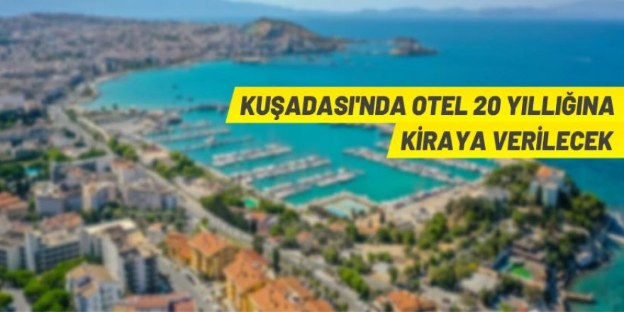 Kuşadası'nda otel kiralama ihalesi