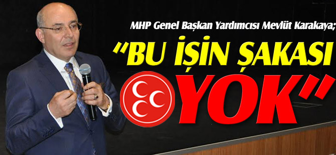 "BU İŞİN ŞAKASI YOK"