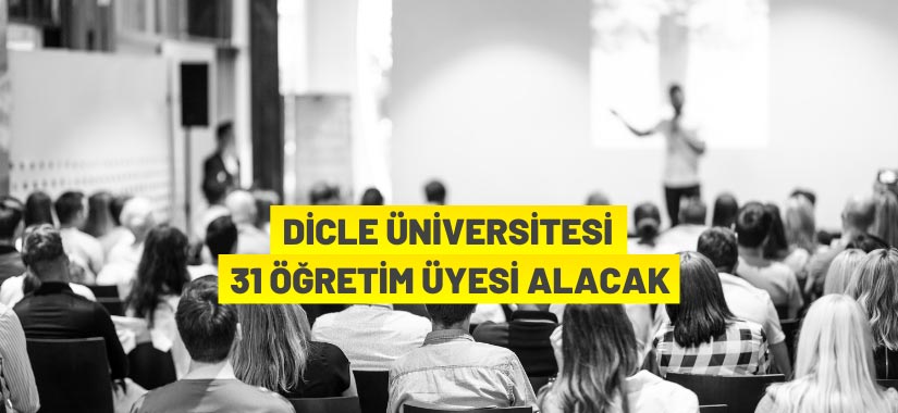 Dicle Üniversitesi Rektörlüğü 31 Öğretim Üyesi alacak