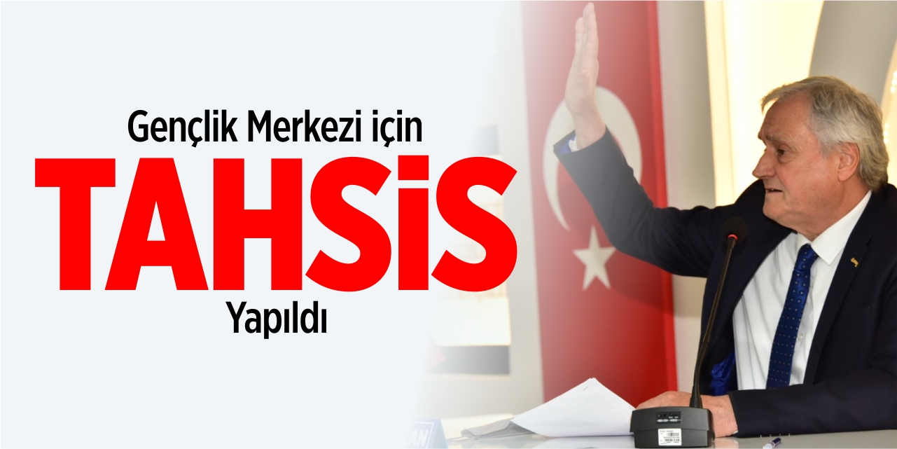 Gençlik Merkez için tahsis yapıldı