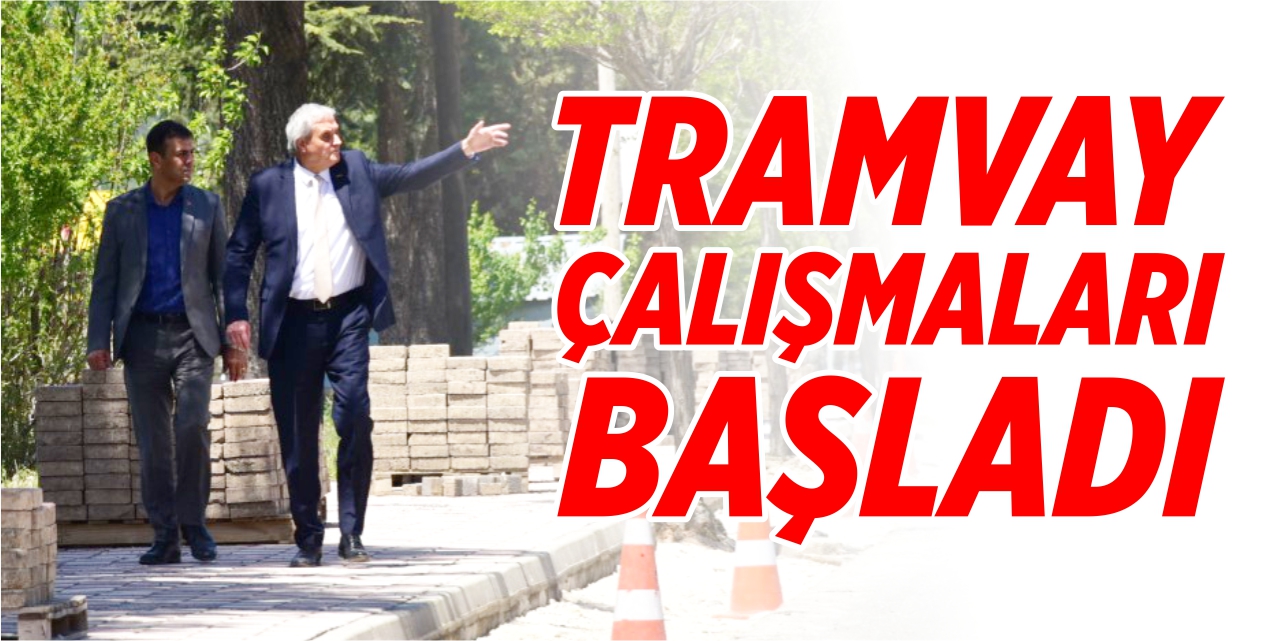 Tramvay çalışmaları başladı