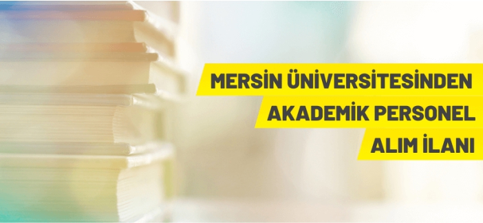 Mersin Üniversitesi Akademik Personel Alacak