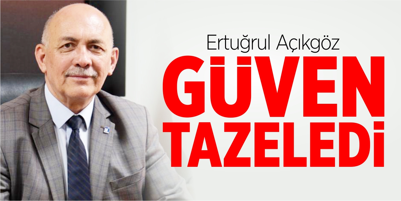 Ertuğrul Açıkgöz güven tazeled
