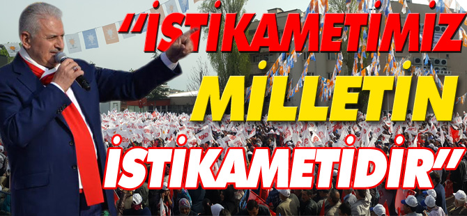 “İSTİKAMETİMİZ MİLLETİN İSTİKAMETİDİR”