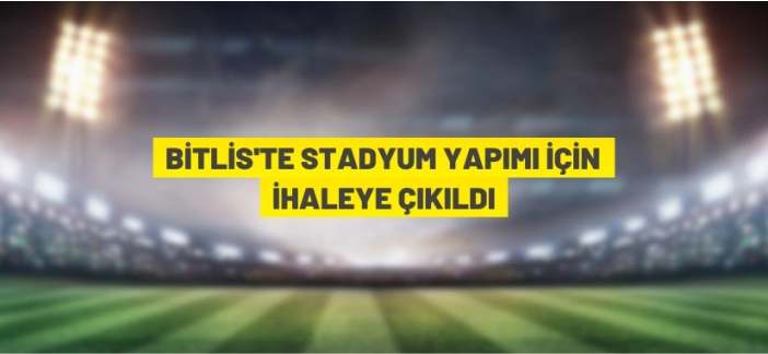 Bitlis'e 5 bin kişilik stadyum yapılacak