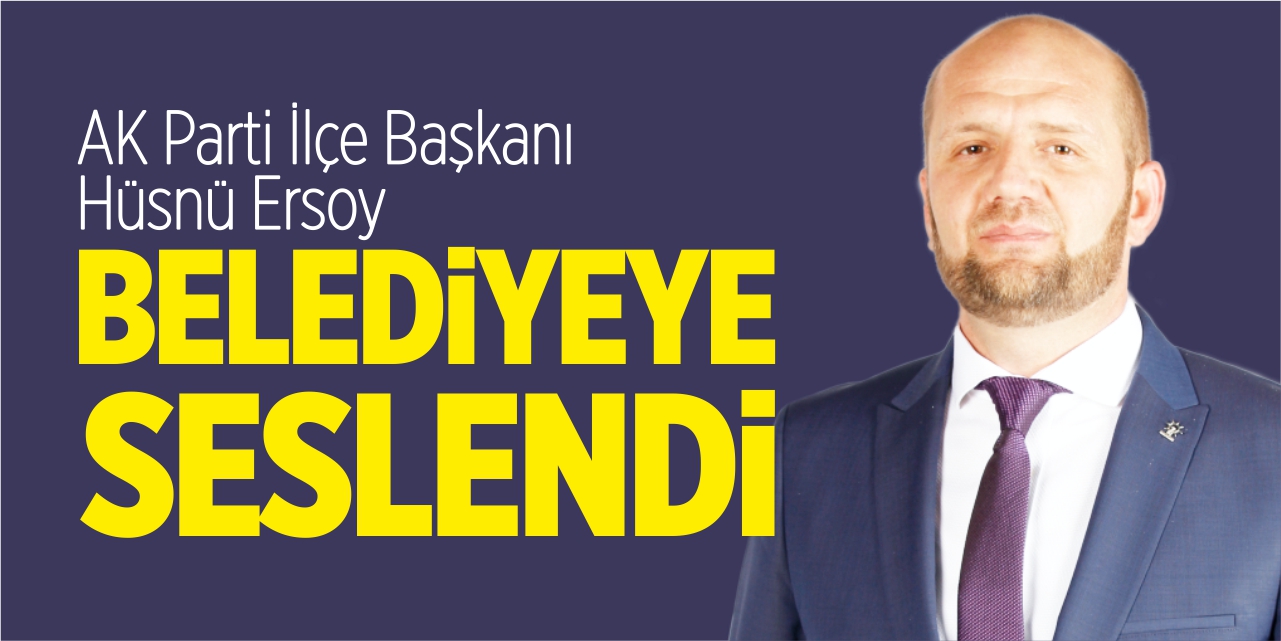 Hüsnü Ersoy belediyeye seslendi