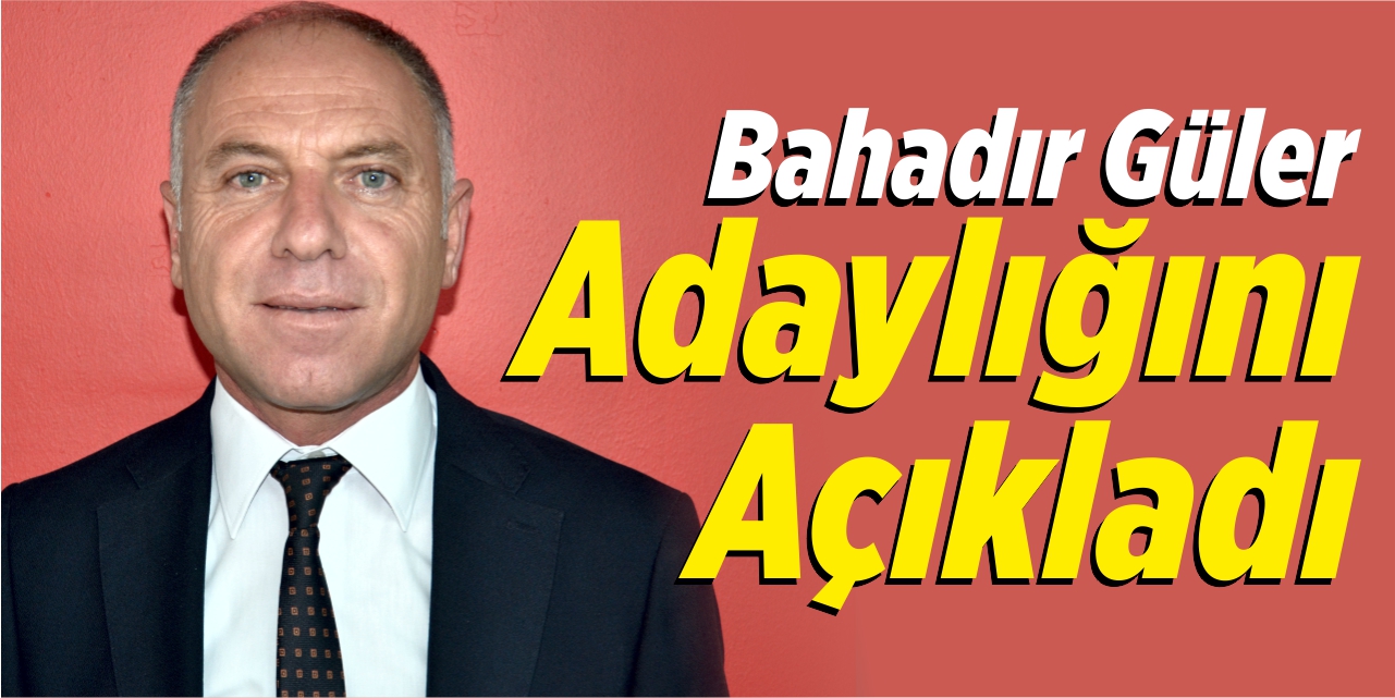 Bahadır Güler adaylığını açıkladı