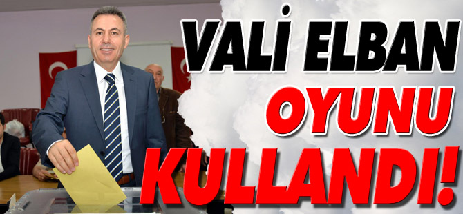 VALİ ELBAN, OYUNU KULLANDI