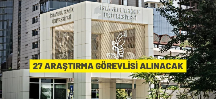 İstanbul Teknik Üniversitesi 27 Araştırma Görevlisi alacak