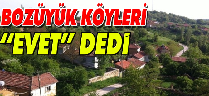 BOZÜYÜK KÖYLERİ ‘EVET’ DEDİ