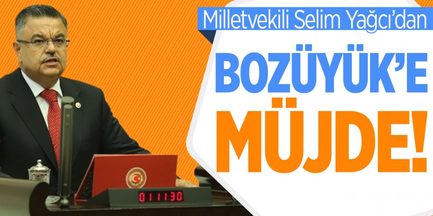 Milletvekili Selim Yağcı'dan Bozüyük'e Müjde!