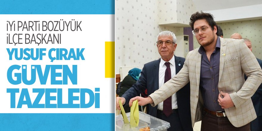 İYİ Parti Bozüyük İlçe Başkanı Yusuf Çırak güven tazeledi