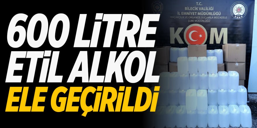 600 Litre Etil Alkol Yakalandı