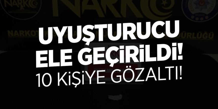 Bozüyük'te uyuşturucu ele geçirildi! 10 kişiye gözaltı