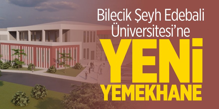 Bilecik Şeyh Edebali Üniversitesi'ne yeni yemekhane