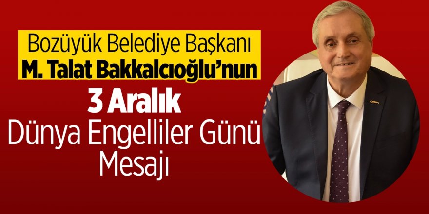 Bozüyük Belediye Başkanı M. Talat Bakkalcıoğlu'nun 3 Aralık Dünya Engelliler Günü Mesajı