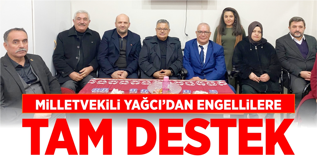 Mv. Yağcı’dan engellilere tam destek