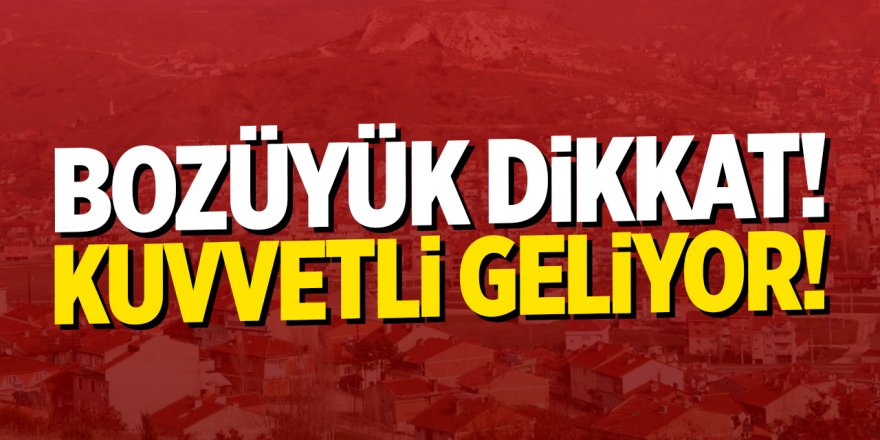 Bozüyük Dikkat! Kuvvetli Geliyor!