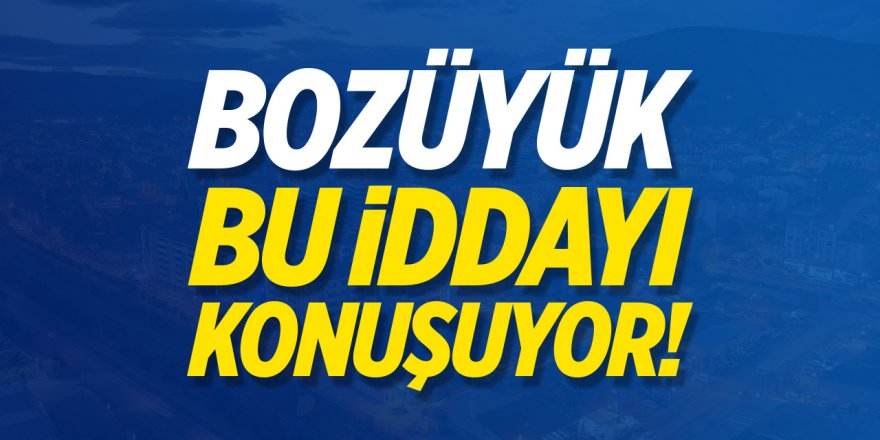 Bozüyük bu iddiayı konuşuyor!