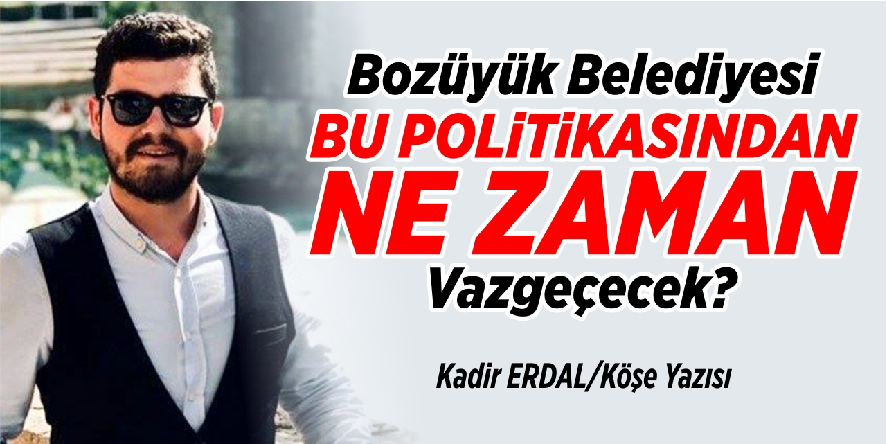 Bozüyük Belediyesi bu politikasından ne zaman vazgeçecek?