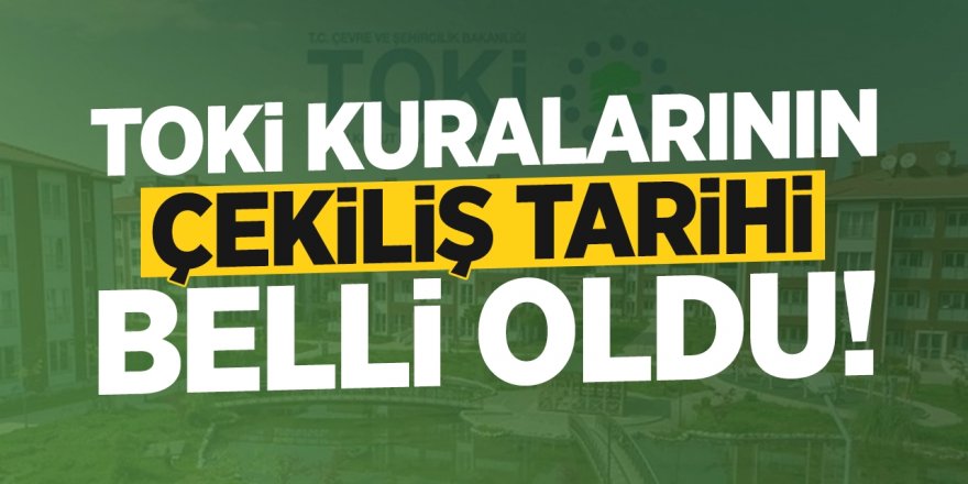 Toki kuralarının çekiliş tarihi belli oldu