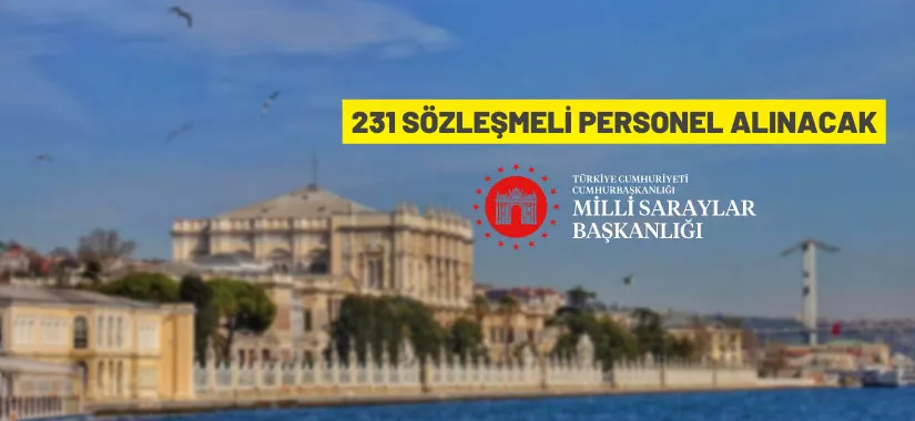 Milli Saraylar İdaresi Başkanlığı 231 sözleşmeli personel alacak