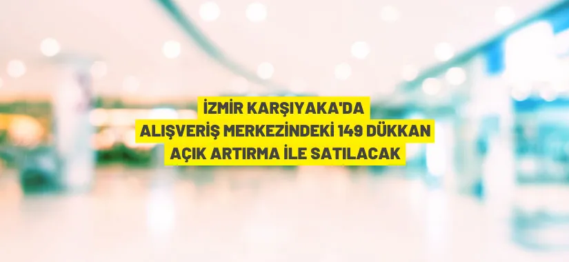 İzmir'de alışveriş merkezindeki dükkanlar ihaleyle satılacak