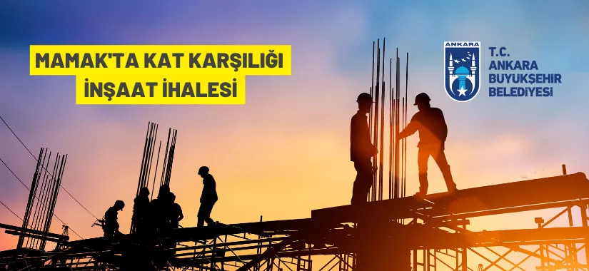 Ankara Büyükşehir Belediyesi Başkanlığından kat karşılığı inşaat ihalesi