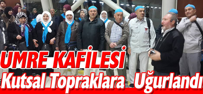 UMRE KAFİLESİ KUTSAL TOPRAKLARA UĞURLANDI