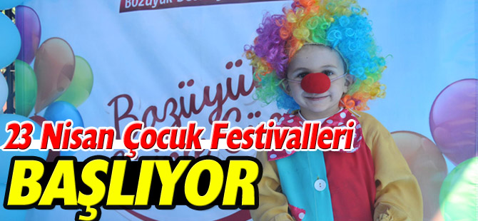 23 NİSAN ÇOCUK FESTİVALLERİ BAŞLIYOR