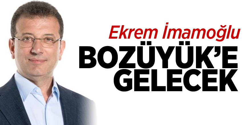 Ekrem İmamoğlu Bozüyük’e geliyor