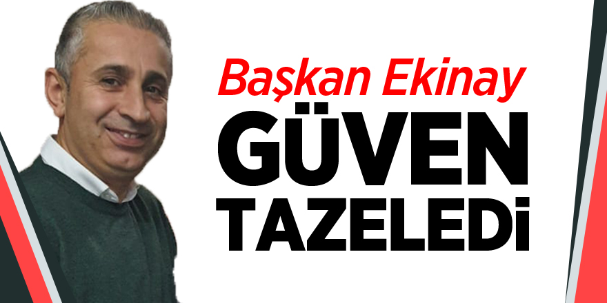 Başkan Ekinay Güven Tazeledi