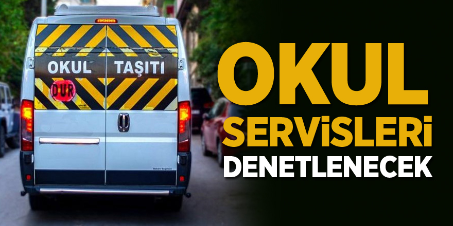 Okul Servisleri Denetlenecek