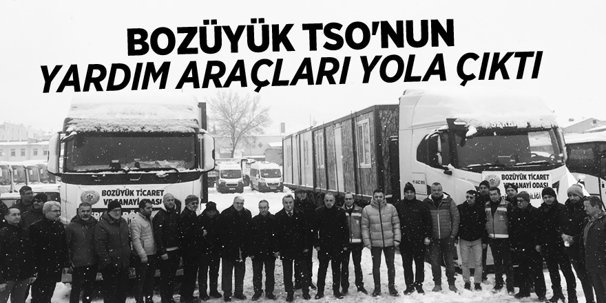 BOZÜYÜK TSO'NUN YARDIM ARAÇLARI YOLA ÇIKTI