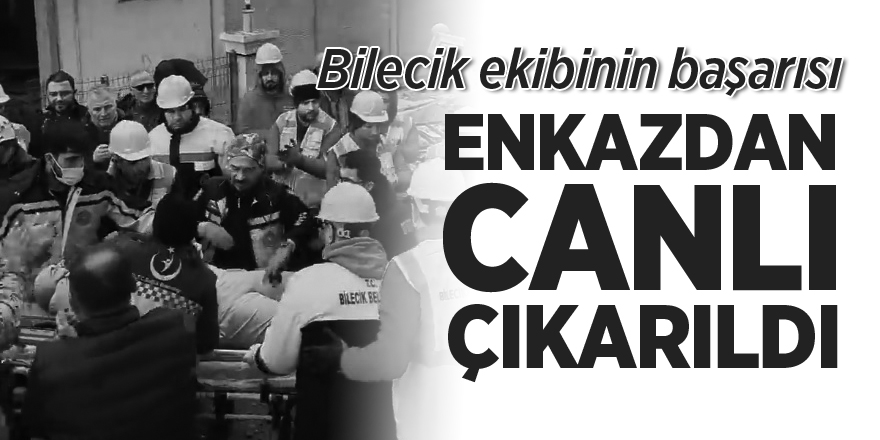 Enkazdan canlı çıkarıldı