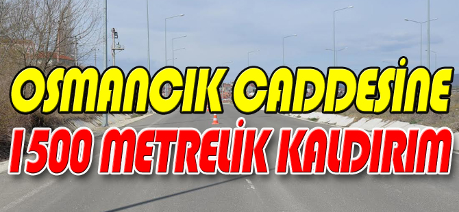 OSMANCIK CADDESİ'NE 1500 METRELİK KALDIRIM