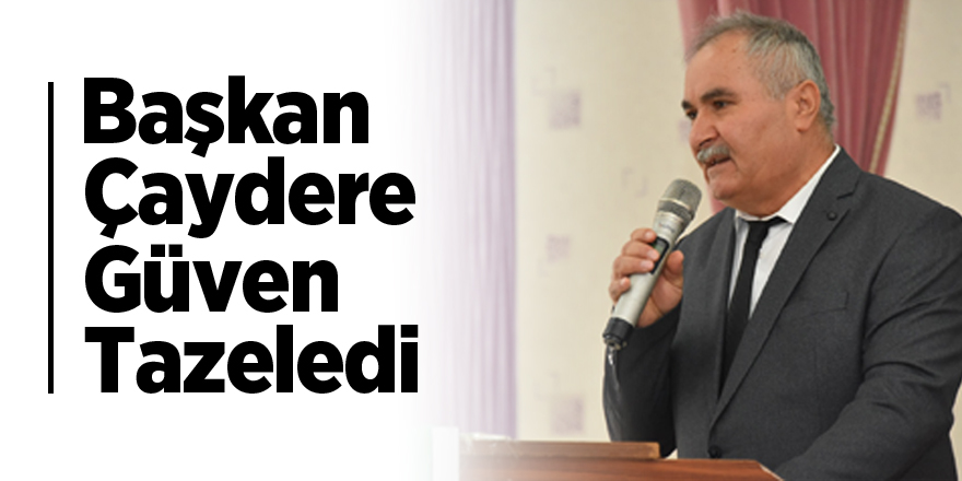 Başkan Çaydere Güven Tazeledi