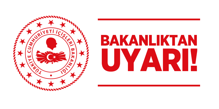 Bakanlıktan uyarı!