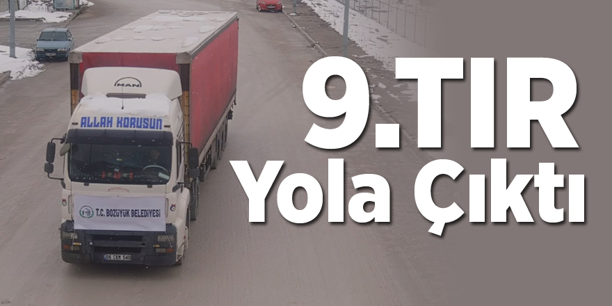 9. Tır Yola Çıktı