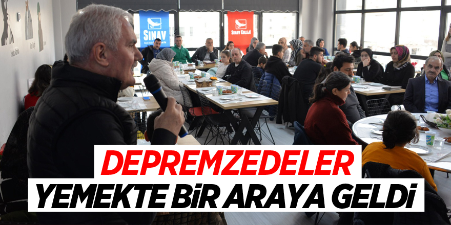 DEPREMZEDELER YEMEKTE BİR ARAYA GELDİ