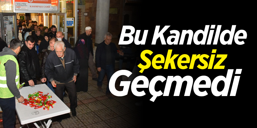 Bu Kandilde Şekersiz Geçmedi