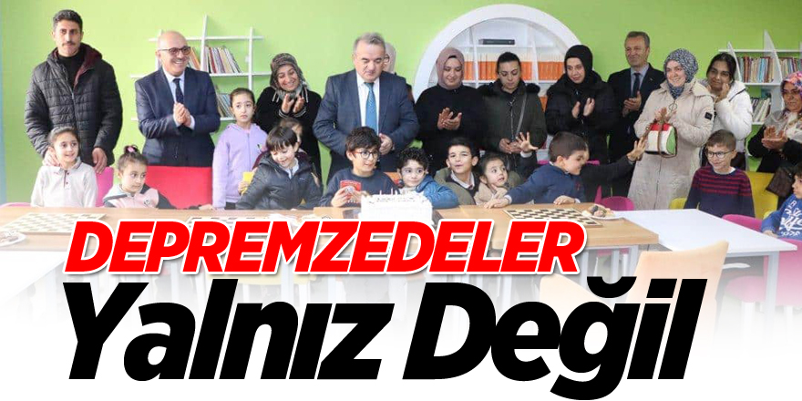 Depremzedeler  Yalnız Değil