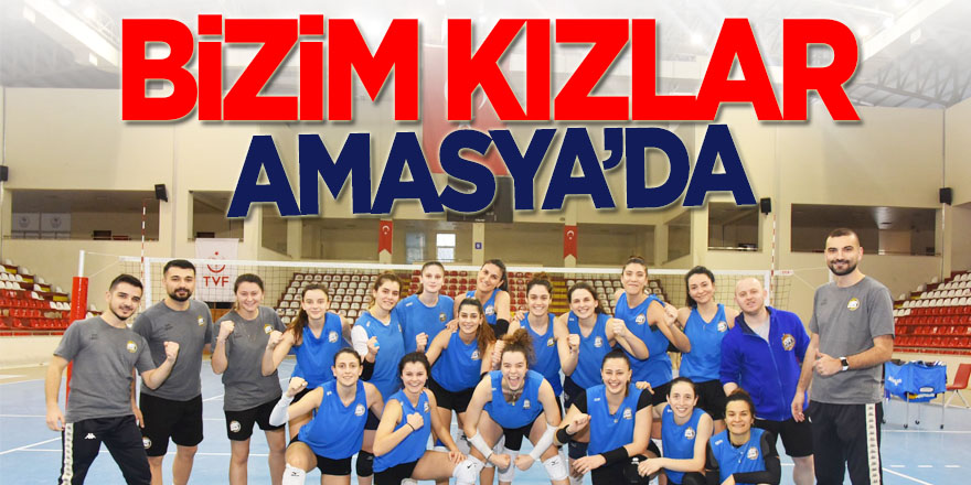 Bizim Kızlar Amasya'da