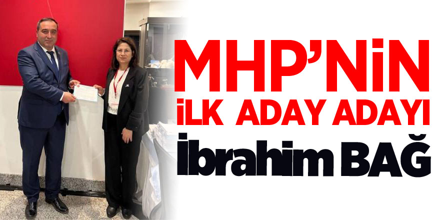 MHP’de ilk aday adayı İbrahim Bağ oldu