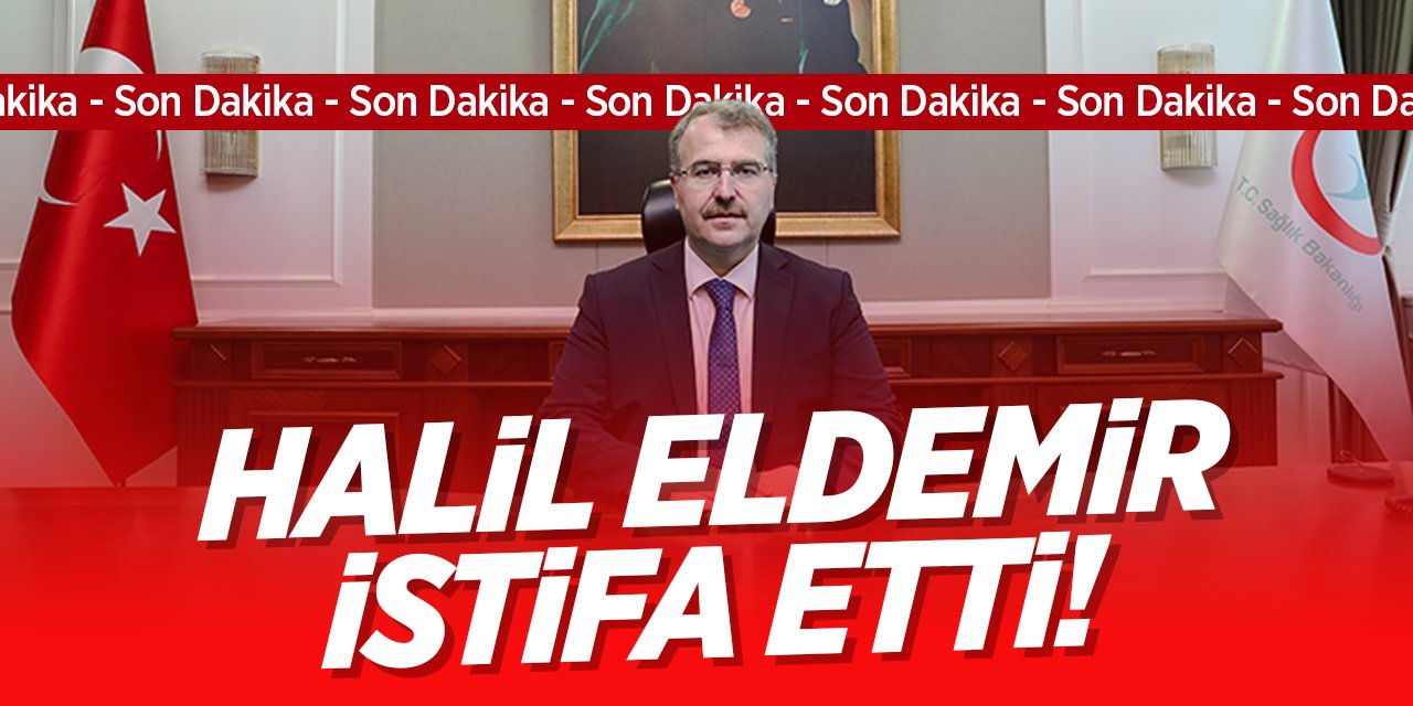 Sağlık Bakan Yardımcısı Halil Eldemir İstifa Etti!