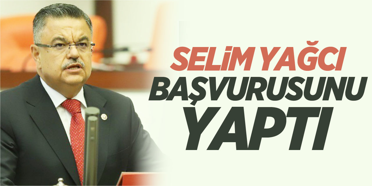 Selim Yağcı Başvurusunu Yaptı