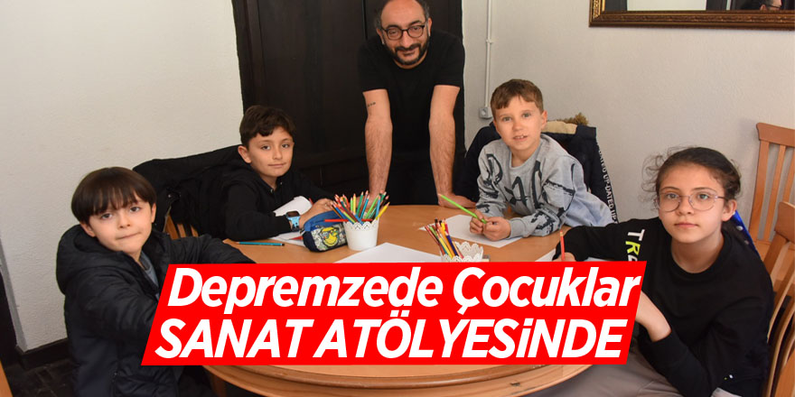 Depremzede Çocuklar Sanat Atölyesinde