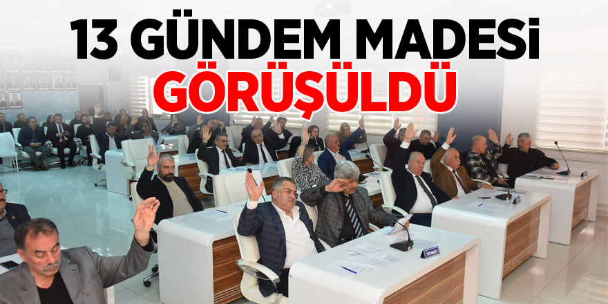 13 Gündem Maddesi Görüşüldü