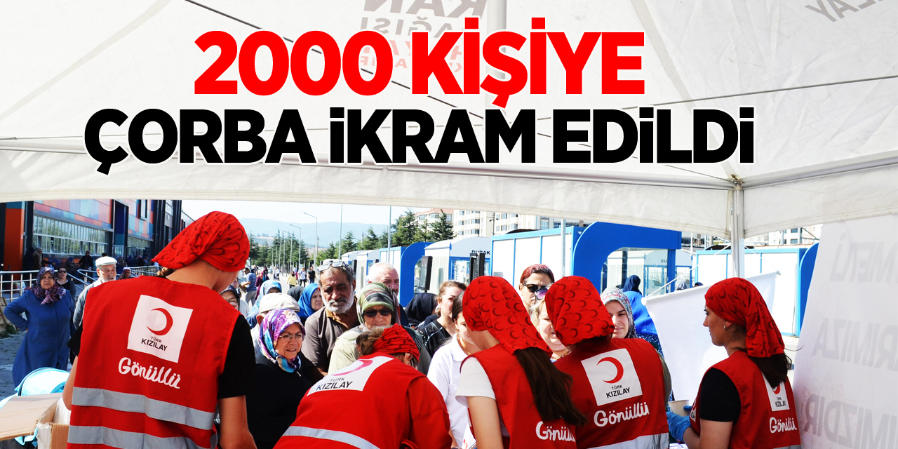 2000 KİŞİYE ÇORBA İKRAM EDİLDİ